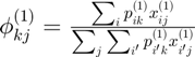 $\phi_{kj}^{(1)} = \frac{\sum_i p_{ik}^{(1)} x_{ij}^{(1)}}{\sum_j \sum_{i'} p_{i'k}^{(1)} x_{i'j}^{(1)}}$